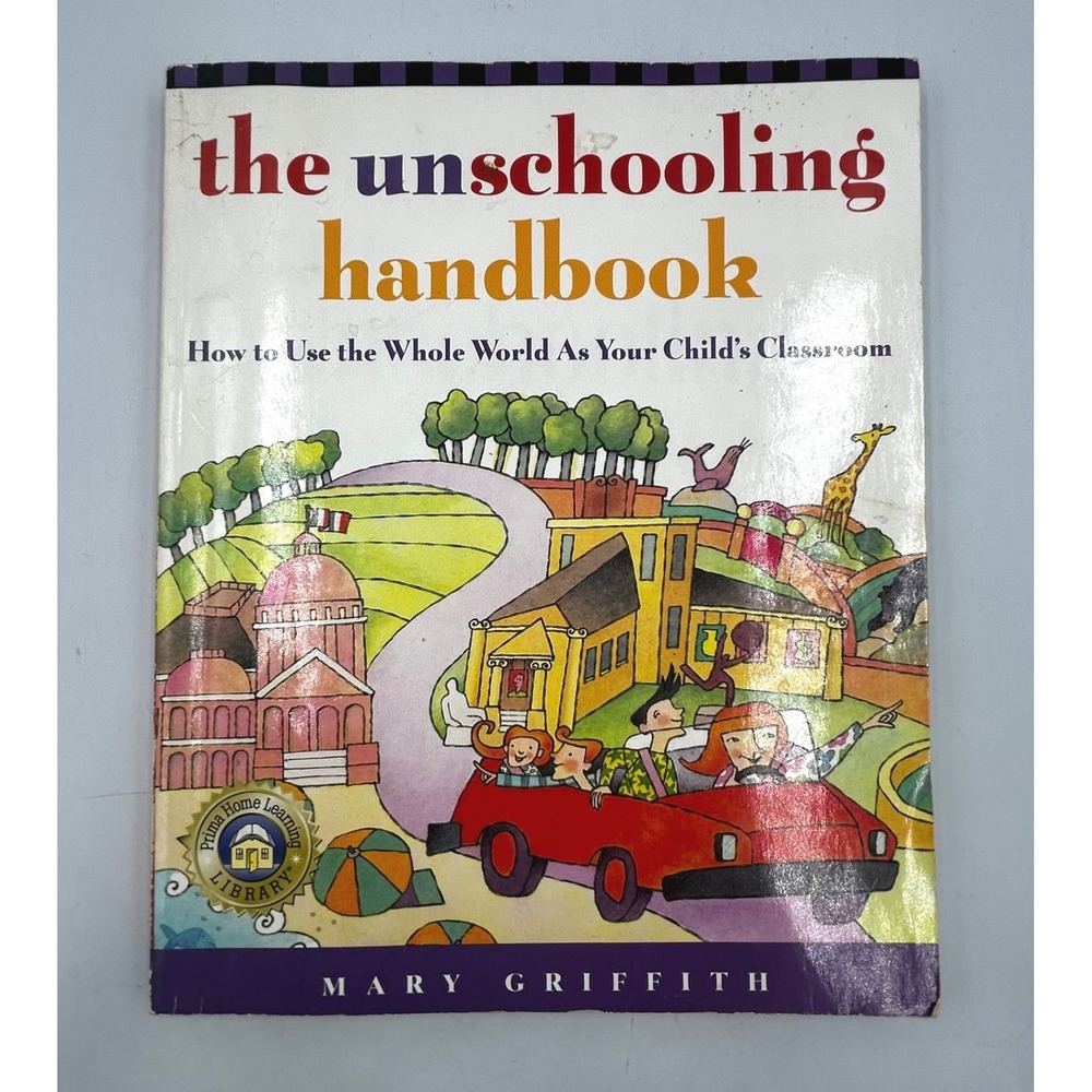 Prima The Unschooling Handbook Parents Mary Griffith Home School